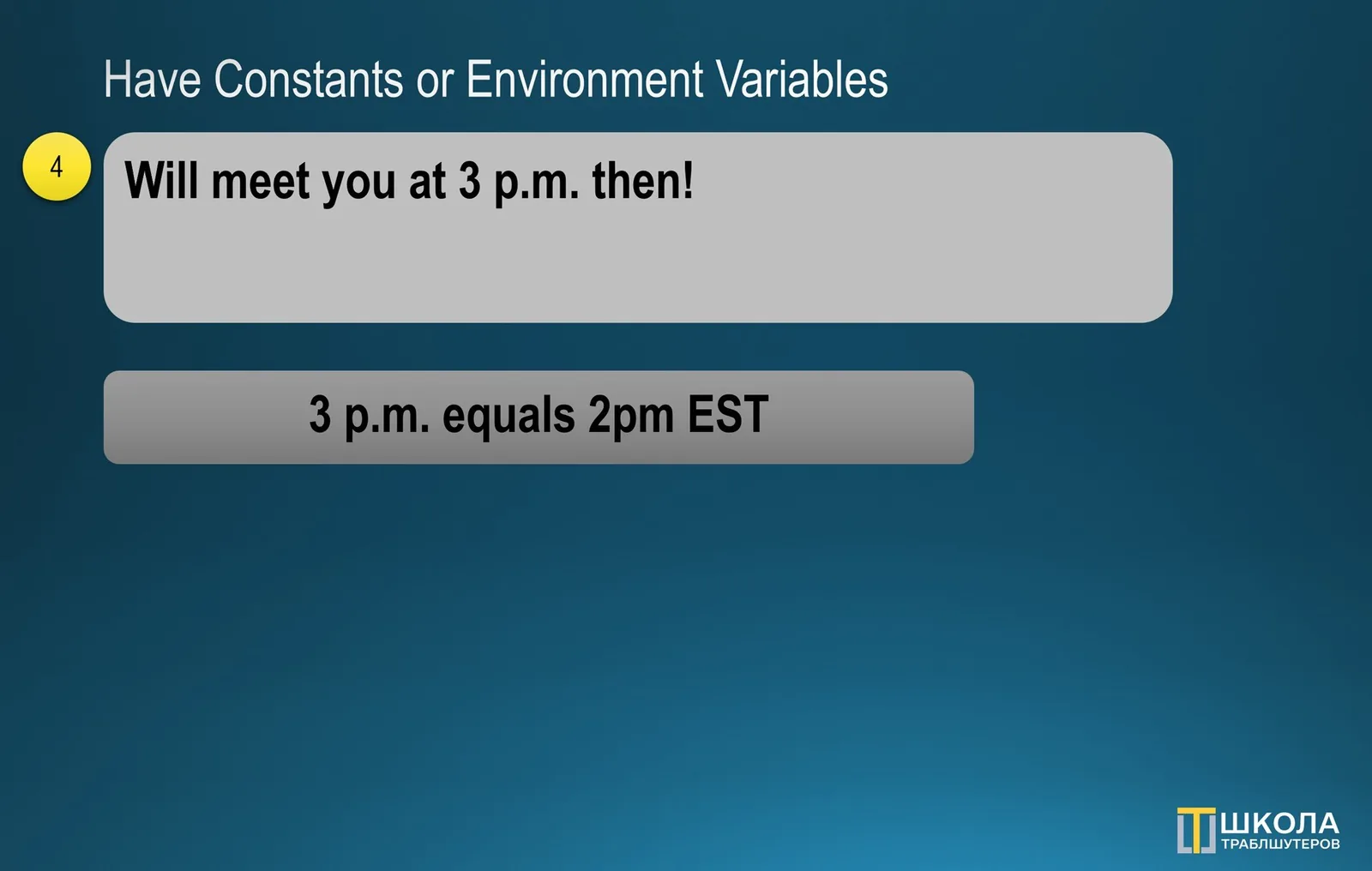 Slide 4 "Have Constants or Environment Variables": a message "Will meet you at 3 p.m. then!" followed by a clarifying note "3 p.m. equals 2pm EST"