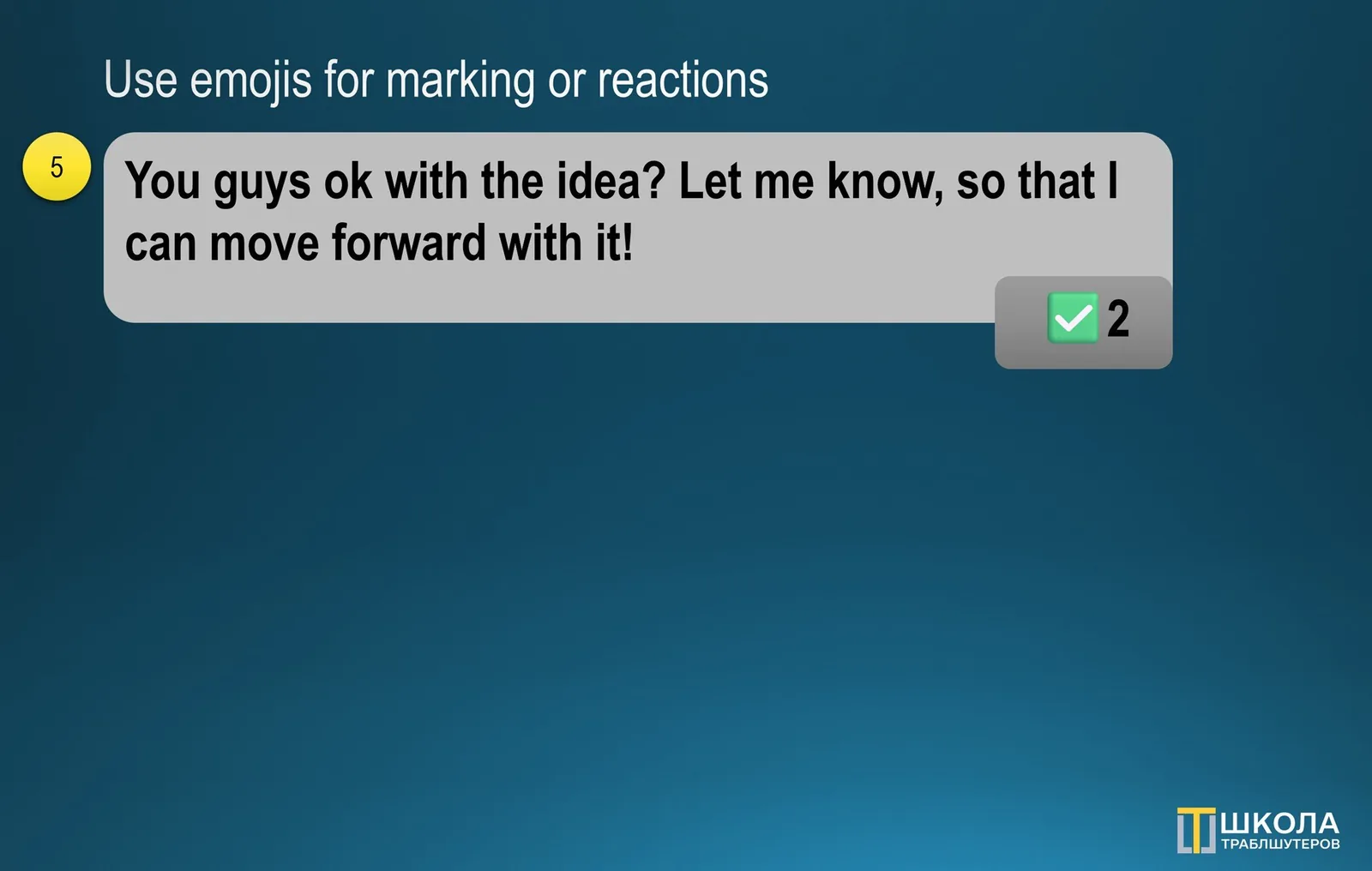 Slide 5 "Use emojis for marking or reactions": a message "You guys ok with the idea? Let me know, so that I can move forward with it!" carries a green check reaction with a counter of two